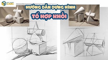 Hướng dẫn dựng hình tổ hợp khối căn bản | Võ Tấn Thanh | CMC