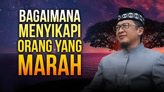 BAGAIMANA MENYIKAPI ORANG YANG SEDANG MARAH