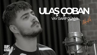 Ulaş Çoban - Vay Garip Dünya (Akustik)