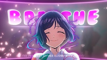 Breathe 💕- “The Fragrant Flower Blooms With Dignity” - [AMV/ EDIT] 4K!