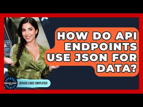 How Do API Endpoints Use JSON For Data? - Server Logic Simplified