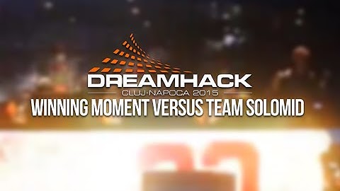 Dreamhack Open Cluj-Napoca winning moment versus Team SoloMid
