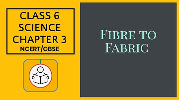 Class 6 Science Chapter 3 || Fibre to Fabric || NCERT || CBSE