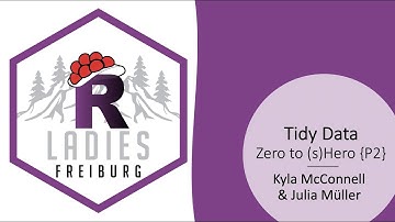 R-Ladies Freiburg (English) - Tidy Data: Zero to sHero {Part 2}