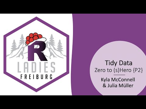 R-Ladies Freiburg (English) - Tidy Data: Zero to sHero {Part 2}