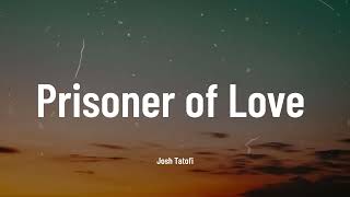 Josh Tatofi - Prisoner Of Love Music Video Lyrics