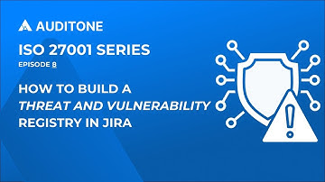 How to Build a Threat and Vulnerability Registry in Jira (ISO 27001 Series Episode 8)