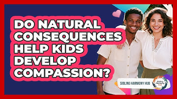 Do Natural Consequences Help Kids Develop Compassion? - Sibling Harmony Hub