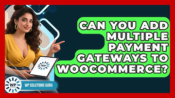 Can You Add Multiple Payment Gateways To WooCommerce? - WP Solutions Guru
