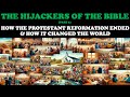 The hijackers of the bible pt 6 how the protestant reformation ended  how it changed the world
