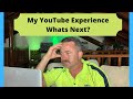 My YouTube Experience and Whats Next?