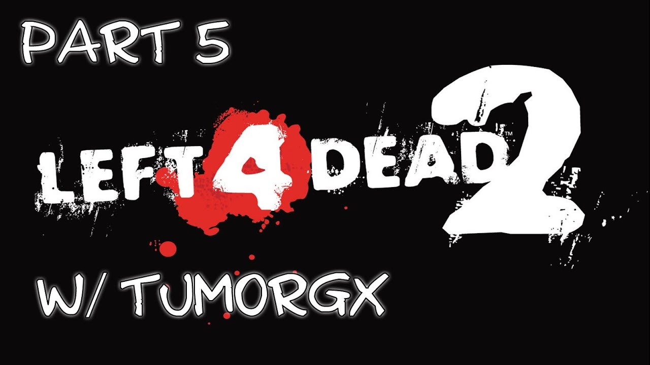 Left 4 Dead 2 Playthrough Part 5 w/ TumorGX - GIT TO DA CAHR!