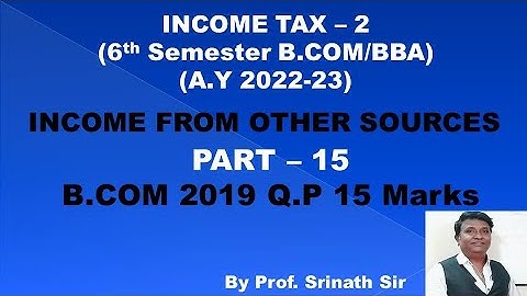 Income From Other Sources (A.Y 2022-23) PART 15 - B.COM 2019 Question Paper 15 Marks By Srinath Sir