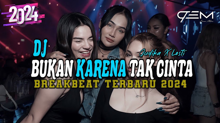DJ BUKAN KARENA TAK CINTA JUDIKA X LESTI BREAKBEAT TERBARU 2024