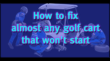How To Fix Almost any Golf Cart that won