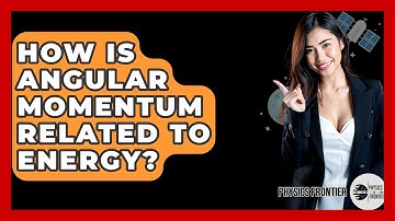 How Is Angular Momentum Related To Energy? - Physics Frontier