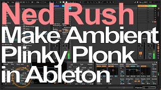 Ableton Tutorial - Make Ambient Music - Ned Rush