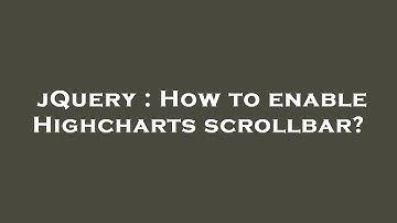 jQuery : How to enable Highcharts scrollbar?
