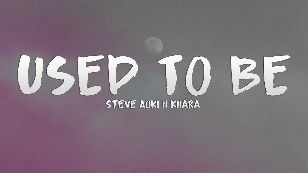 Watch Steve Aoki & Kiiara - Used To Be (feat. Wiz Khalifa) (Lyrics) on YouTube Watch Steve Aoki & Kiiara - Used To Be (feat. Wiz Khalifa) (Lyrics) on YouTube