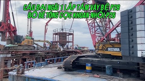 Đổ bê tông cọc khoan nhồi p26! Cầu đại ngãi 1 21/11/2025 