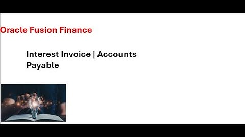 Interest Invoice | Accounts Payable | Oracle Fusion Finance
