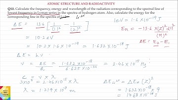 Q10. Calculate the frequency, energy and wavelength of the radiation corresponding to the spectral