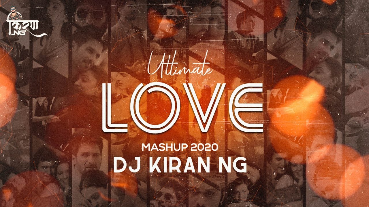 Ultimate Love Mashup (2k20) - Dj Kiran (NG)