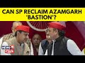 Lok Sabha Elections 2024 | SP Aims To Recapture Lost Bastion Azamgarh | Akhilesh Yadav | N18V