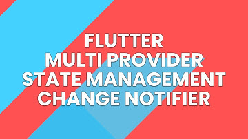 FLUTTER MULTI PROVIDER STATE MANAGEMENT CHANGE NOTIFIER PROVIDER CONSUMER NOTIFY LISTENER TUTORIAL
