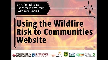 Using the Wildfire Risk to Communities Website