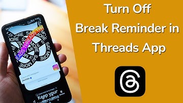 How to Turn Off Break Reminder in Threads App?