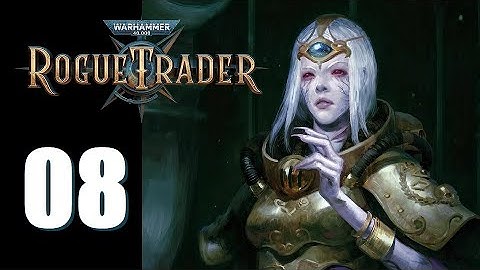 Warhammer 40k: Rogue Trader - Ep. 08: Color Commentary
