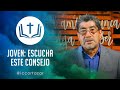 Joven: Escucha este CONSEJO | Serafín Arredondo