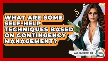 What Are Some Self-Help Techniques Based On Contingency Management? - Cognitive Therapy Hub