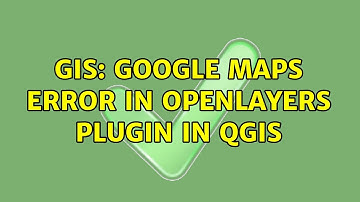 GIS: Google maps error in OpenLayers plugin in QGIS