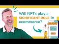 Will NFTs play a significant role in ecommerce?