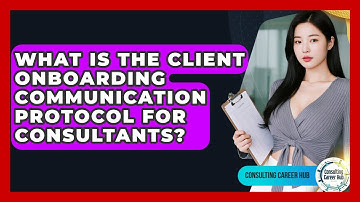 What Is The Client Onboarding Communication Protocol For Consultants? - Consulting Career Hub