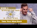 Take Your Mind Back - Winning the War in Your Mind - Week 2