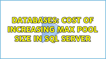 Databases: Cost of Increasing max pool size in SQL Server (2 Solutions!!)