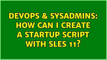DevOps & SysAdmins: How can i create a startup script with sles 11?