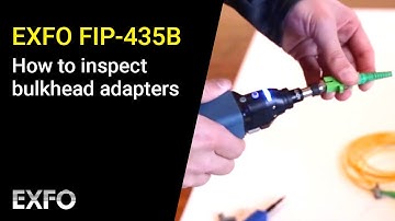EXFO FIP-435B: How to inspect bulkhead adapters