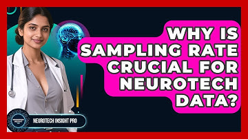 Why Is Sampling Rate Crucial For Neurotech Data? - Neurotech Insight Pro