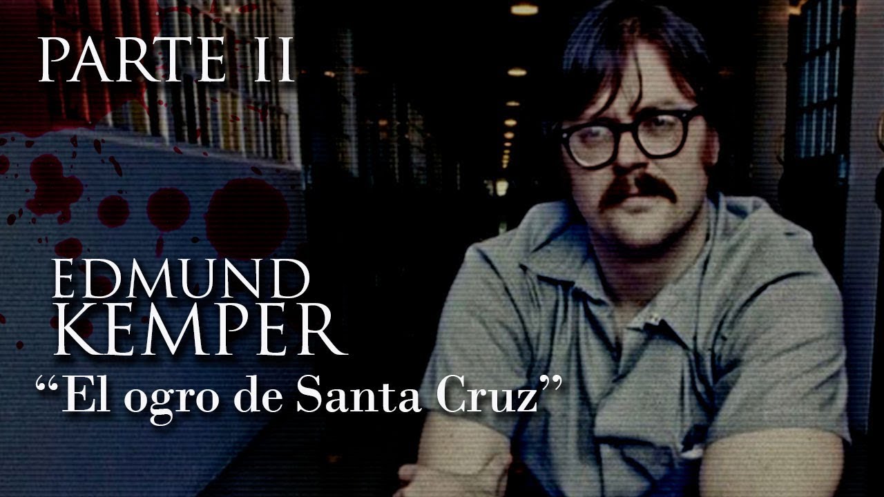 ED KEMPER (segunda parte) "EL OGRO DE SANTA CRUZ" YouTube