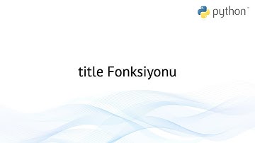 Python 3 Dersleri 53 - Metin Fonksiyonları - title Fonksiyonu