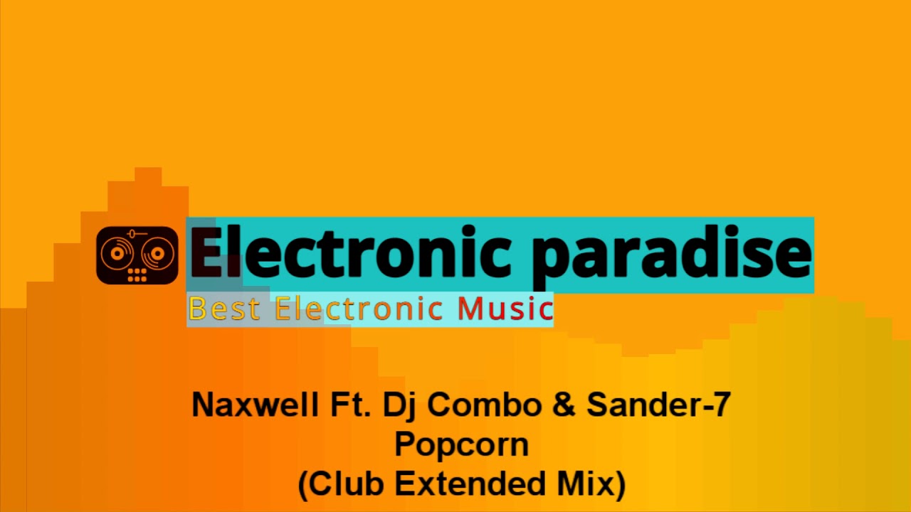 在 YouTube 上观看 Naxwell Ft. Dj Combo & Sander-7 - Popcorn (Club Extended Mix)