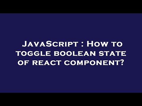 JavaScript : How to toggle boolean state of react component?