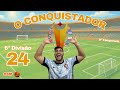 Ep 24 | "O Conquistador" 9ª Temporada 6ª Divisão
