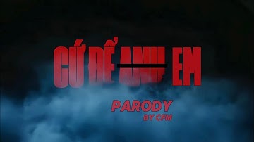 CFM - PARODY CỨ ĐỂ EM