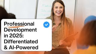 Professional Development in 2025: Differentiated \& AI-Powered