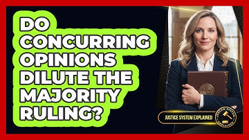 Do Concurring Opinions Dilute The Majority Ruling? - Justice System Explained